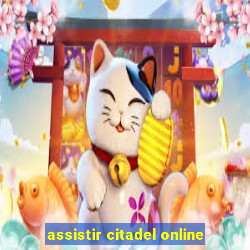 assistir citadel online